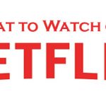 What to Watch on Netflix – How to Access Netflix