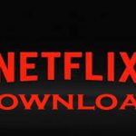 Netflix Download – Netflix Movies – Netflix TV Series