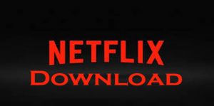Netflix Download - Netflix Movies - Netflix TV Series