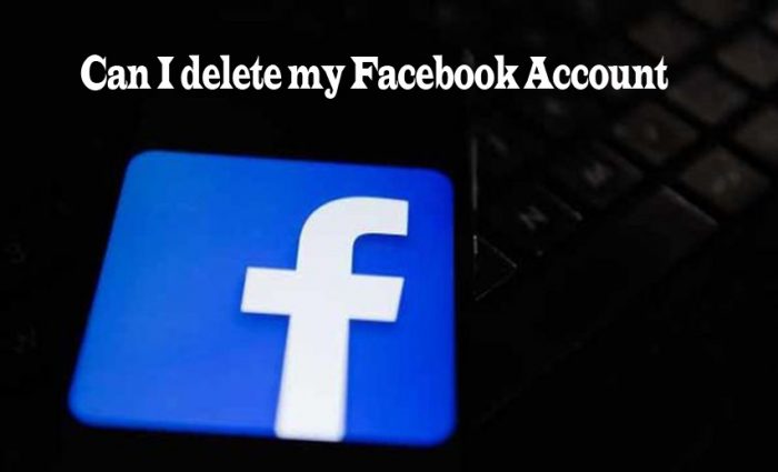 Can I Delete my Facebook Account - Delete your Facebook Account Permanently