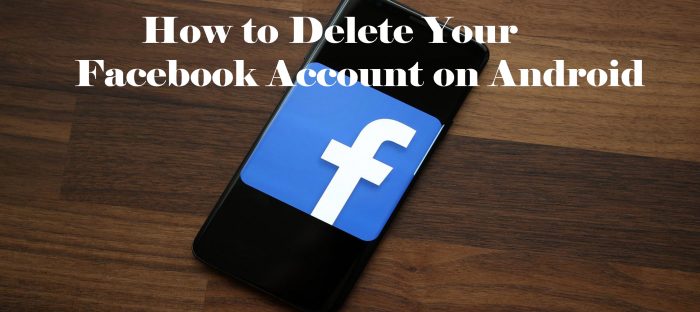 How to Delete Your Facebook Account on Android