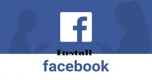 Install Facebook - The Facebook Mobile Application