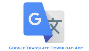 Google Translate Download App - How to Download And Make Use of The Google Translator App