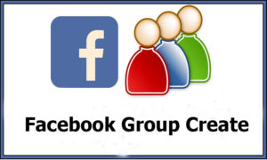 Facebook Group Create - Genuine and Useful Guide on Facebook Group Create