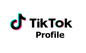 TikTok Profile - How to Download the TikTok App