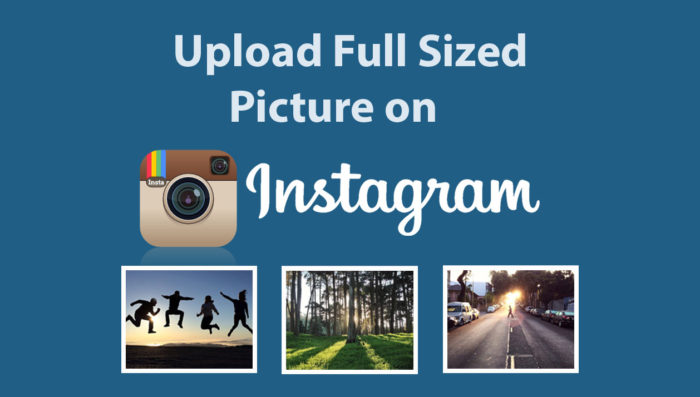 Upload Full Sized Picture to Instagram - Instagram Photos