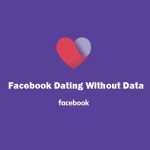 Facebook Dating Without Data – Join Facebook Dating for Free – Meet Facebook Dating Singles