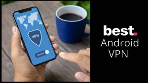 Mobile VPN App - Best VPN App for Android and iPhone