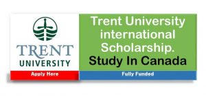 Trent University International Scholarship Application 2022