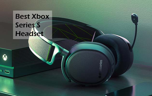 Best Xbox Series S Headset - Get The Best Gaming Experience