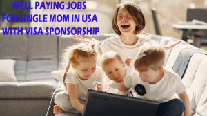 Top 10 Well-Paying Jobs for Single Mom in USA with Visa Sponsorship