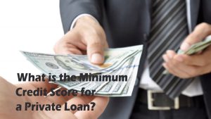 What is the Minimum Credit Score for a Private Loan?