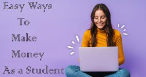 Easy Ways To Make Money As a Student
