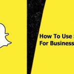 How-To-Use-Snapchat-For-Business