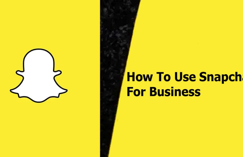 How To Use Snapchat For Business