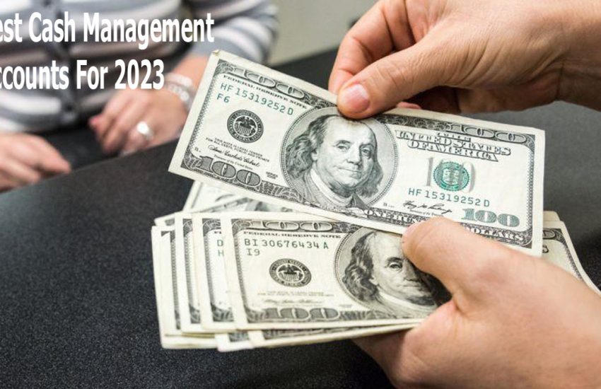 Best Cash Management Accounts For 2023