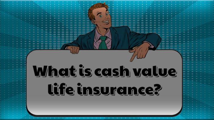 What is Cash Value Life Insurance?