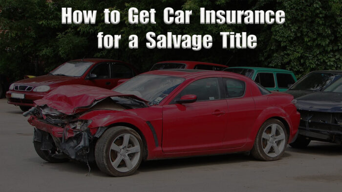 How to Get Car Insurance for a Salvage or Rebuilt Title